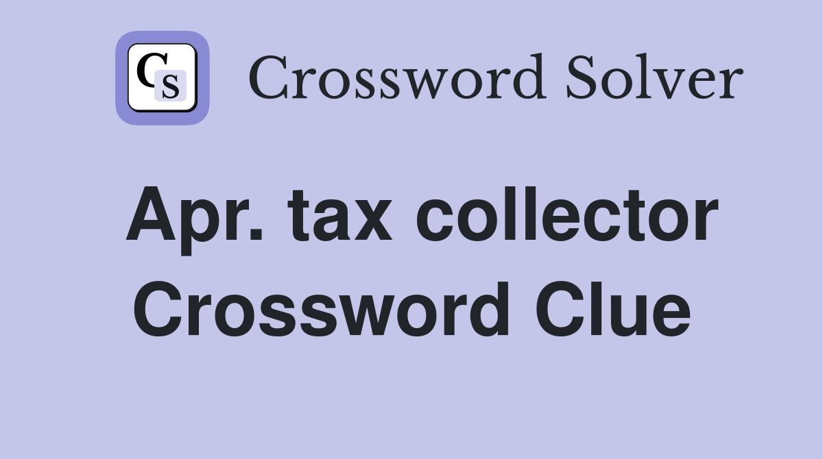 Apr. tax collector Crossword Clue