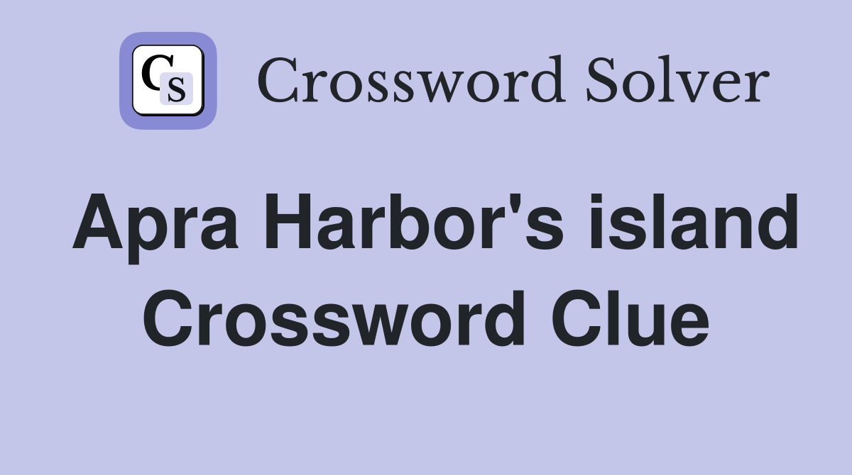 Apra Harbor's island Crossword Clue