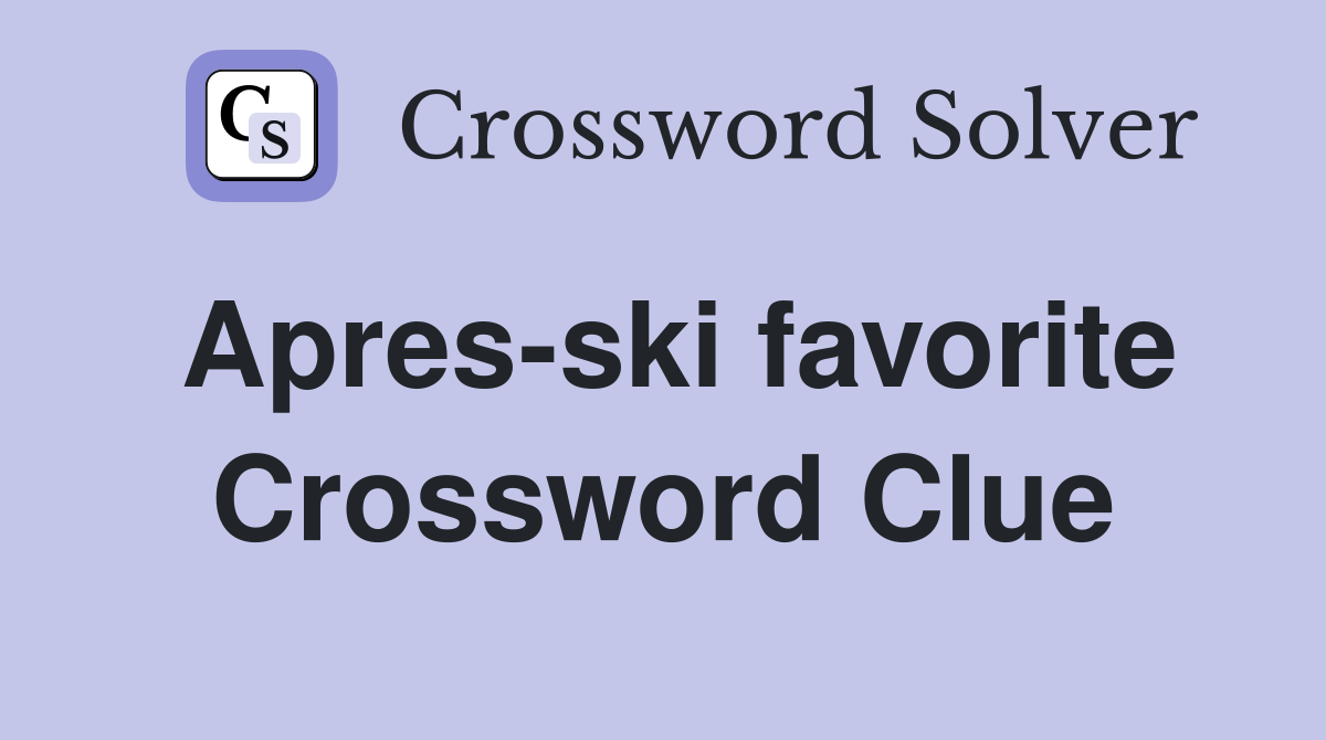 Apres-ski favorite Crossword Clue