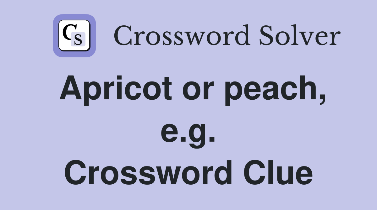 Apricot or peach, e.g. Crossword Clue