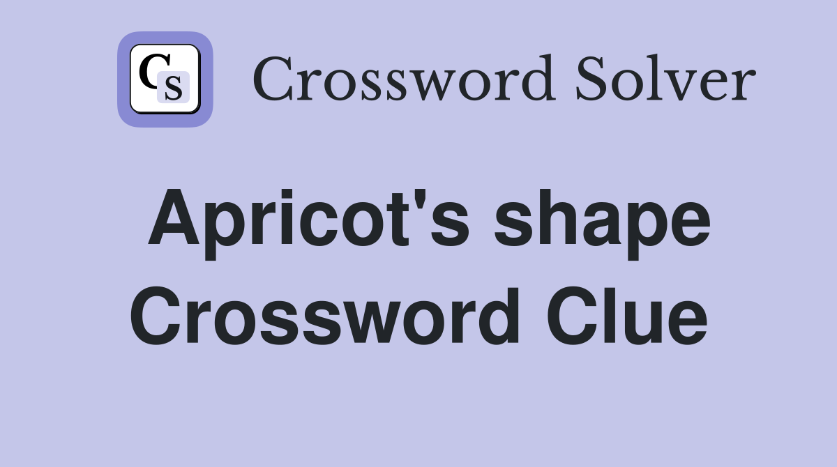 Apricot's shape Crossword Clue