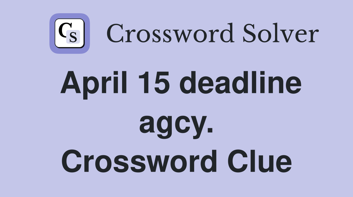 April 15 deadline agcy. Crossword Clue