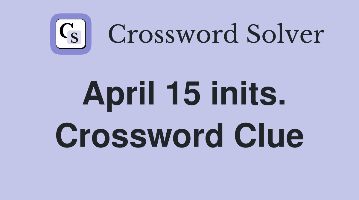 April 15 inits. Crossword Clue