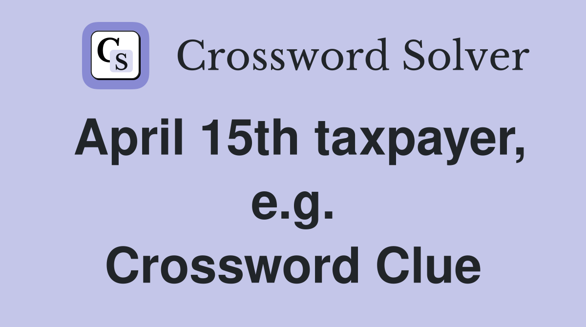 April 15th taxpayer, e.g. Crossword Clue