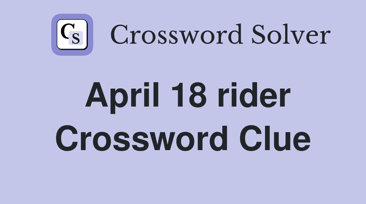 April 18 rider Crossword Clue
