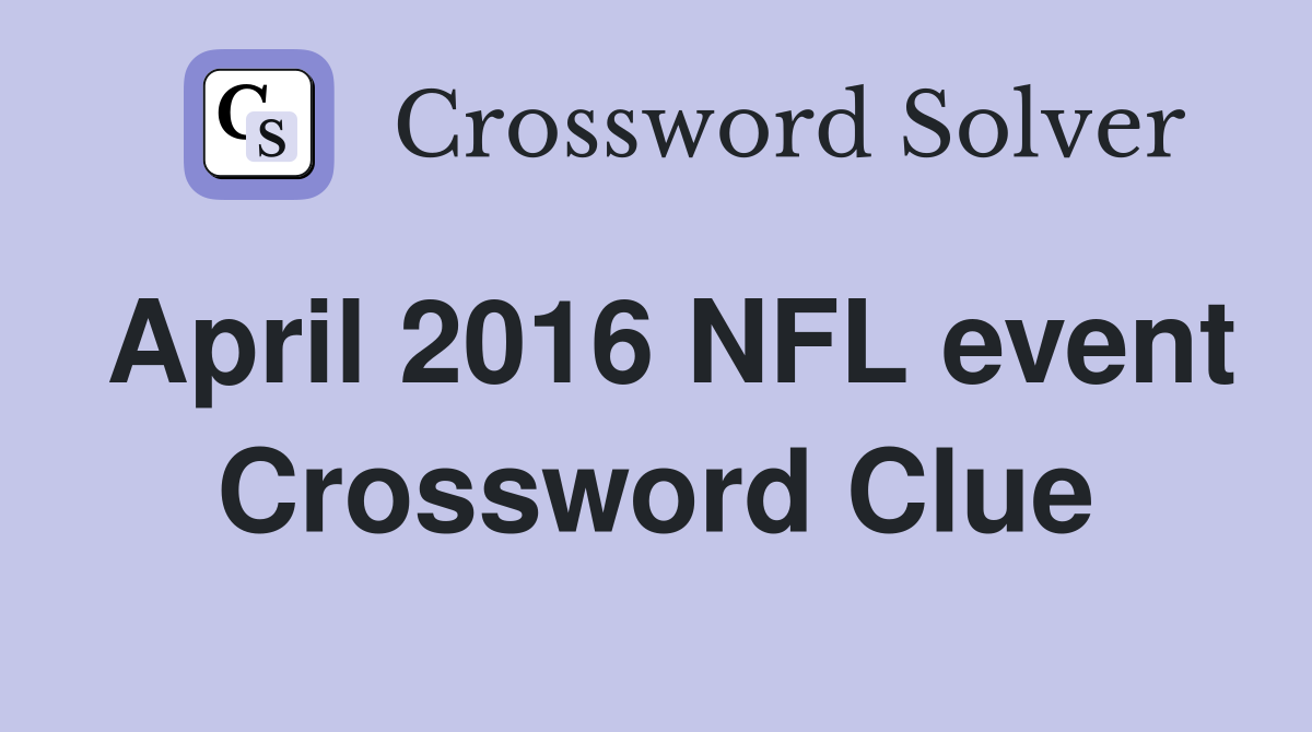 April 2016 NFL event Crossword Clue