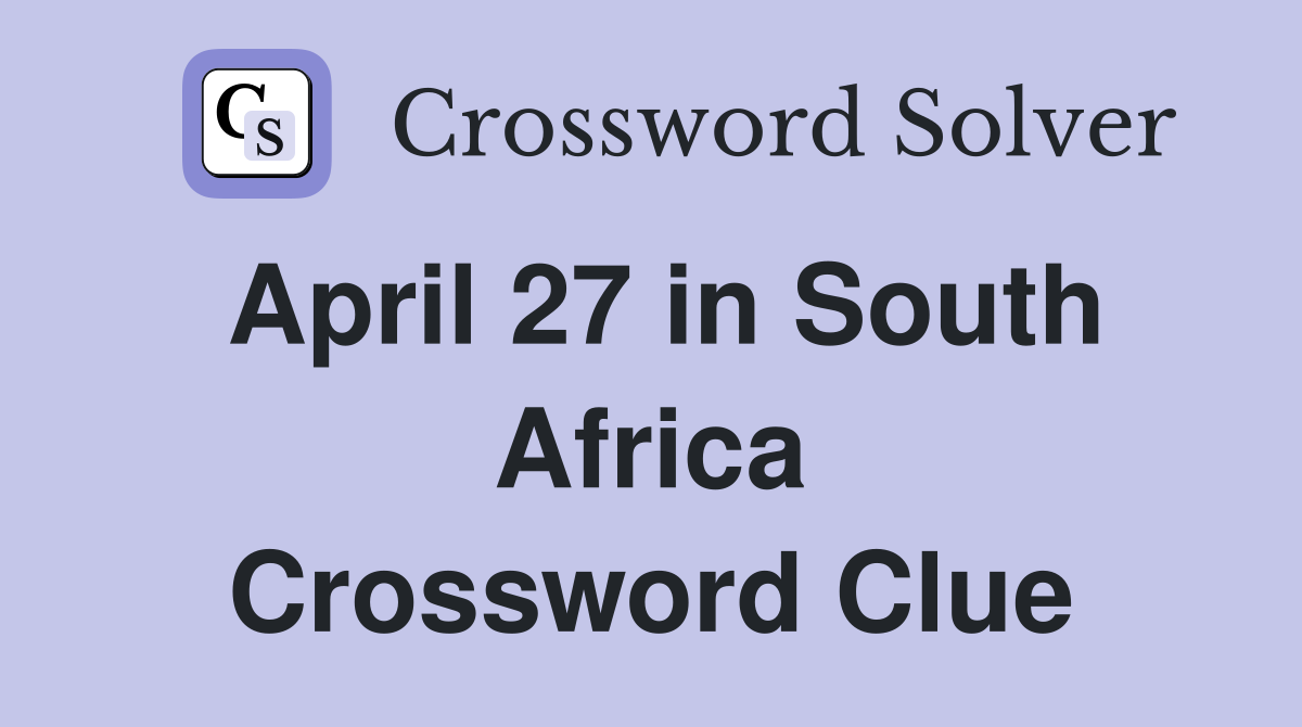 April 27 in South Africa Crossword Clue