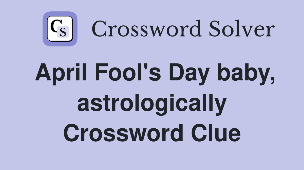 April Fool's Day baby, astrologically Crossword Clue