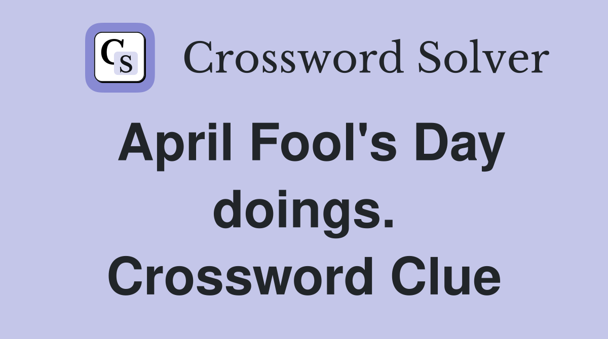 April Fool's Day doings. Crossword Clue