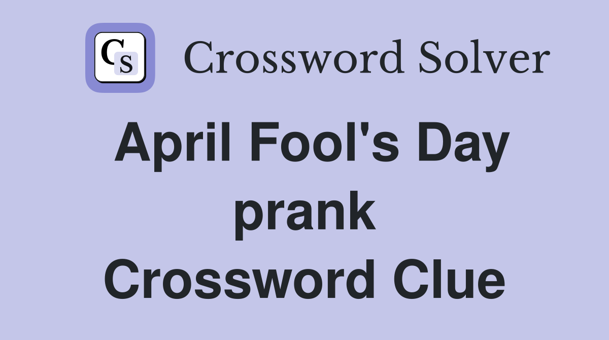 April Fool's Day prank Crossword Clue