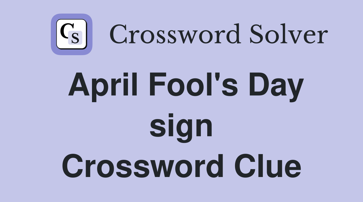 April Fool's Day sign Crossword Clue