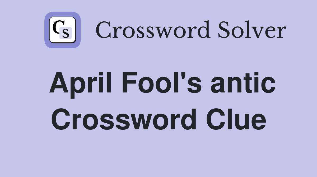 April Fool's antic Crossword Clue