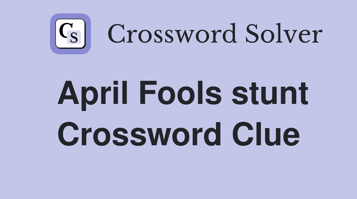 April Fools stunt Crossword Clue