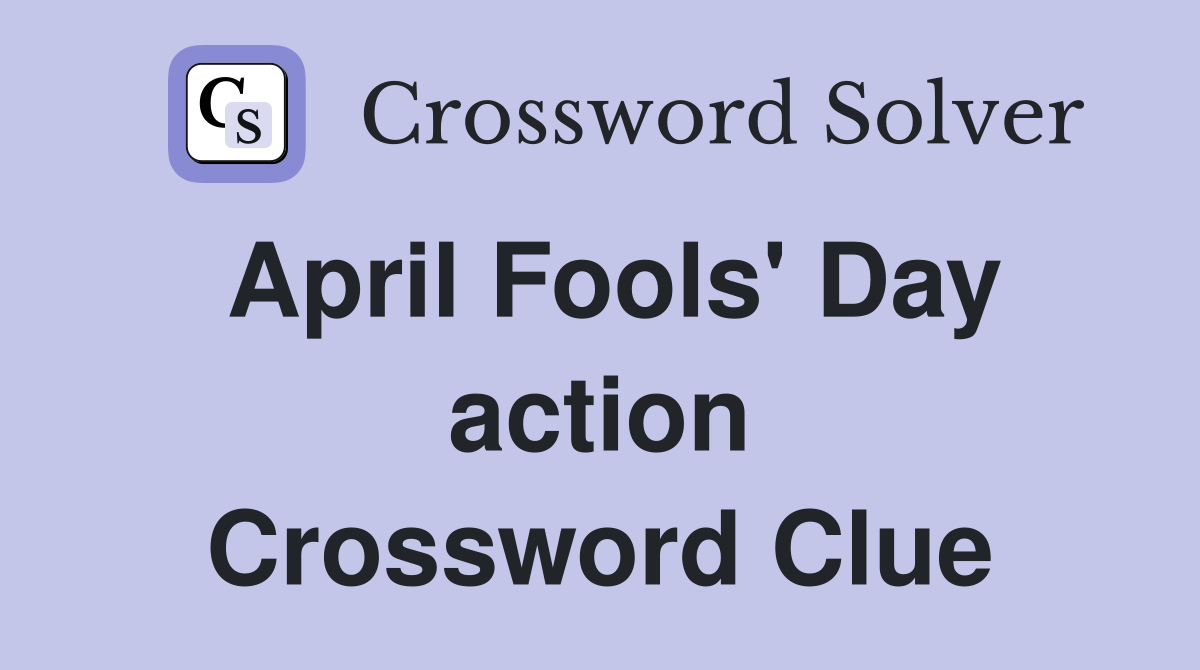 April Fools' Day action Crossword Clue