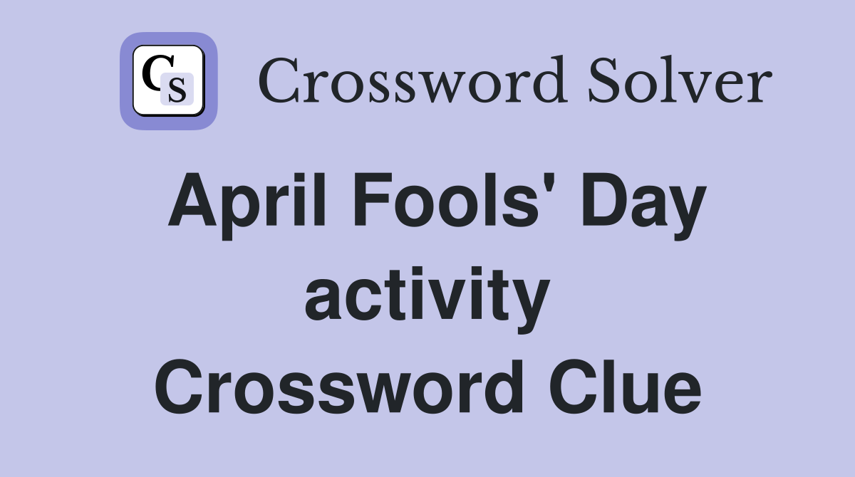 April Fools' Day activity Crossword Clue
