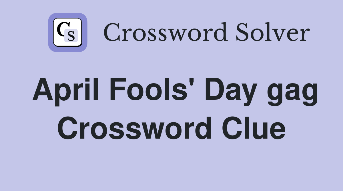 April Fools' Day gag Crossword Clue