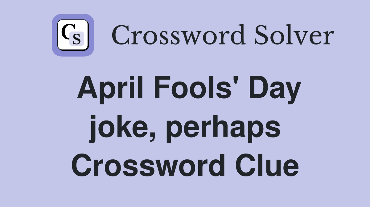 April Fools' Day joke, perhaps Crossword Clue