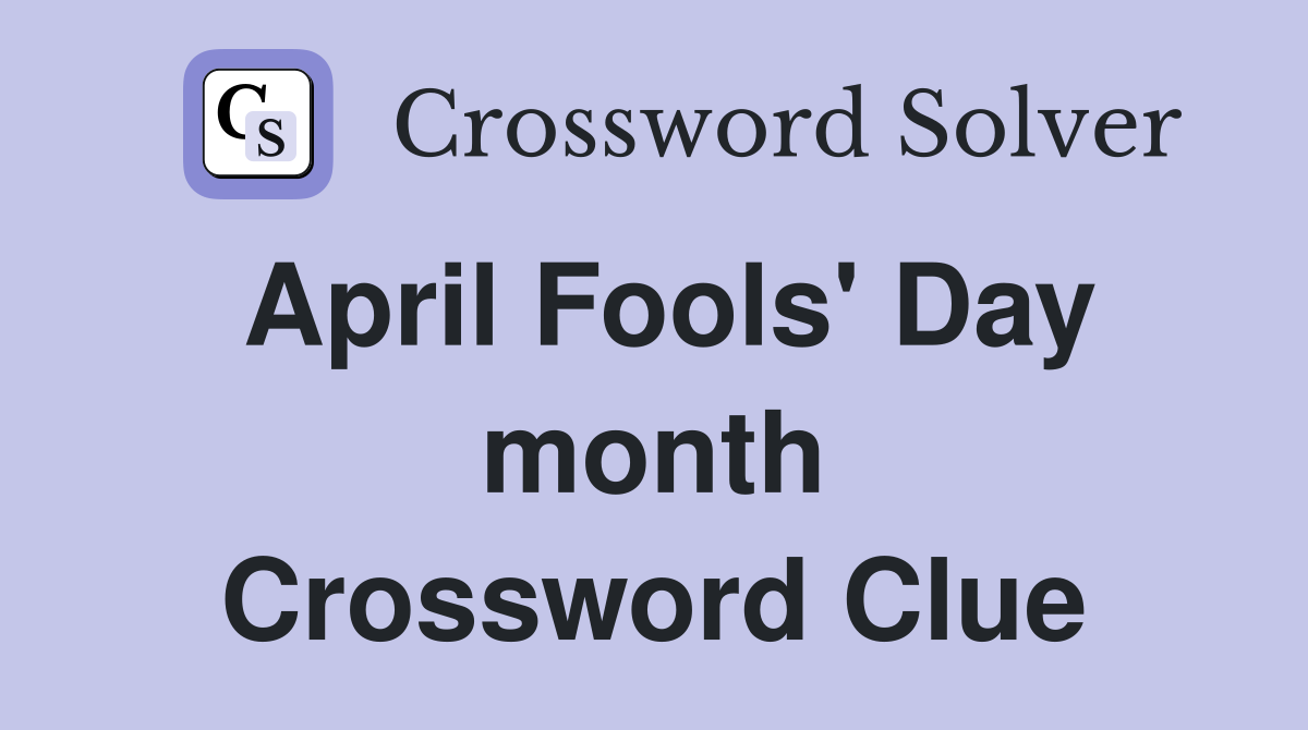April Fools' Day month Crossword Clue