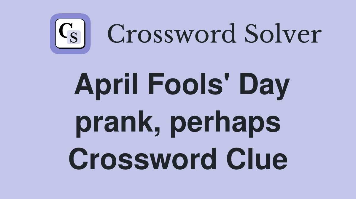 April Fools' Day prank, perhaps Crossword Clue