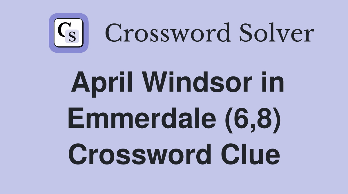 April Windsor in Emmerdale (6,8) Crossword Clue
