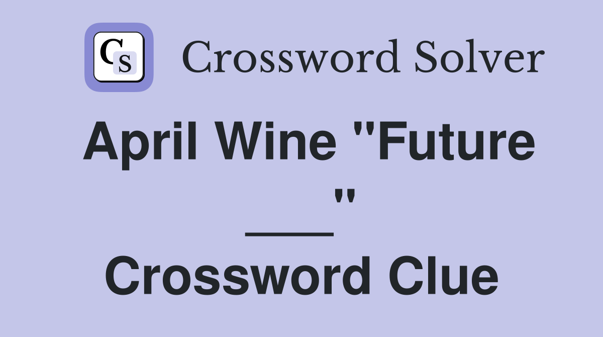 April Wine "Future ___" Crossword Clue