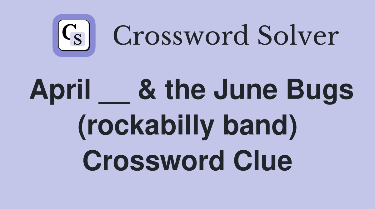 April __ & the June Bugs (rockabilly band) Crossword Clue