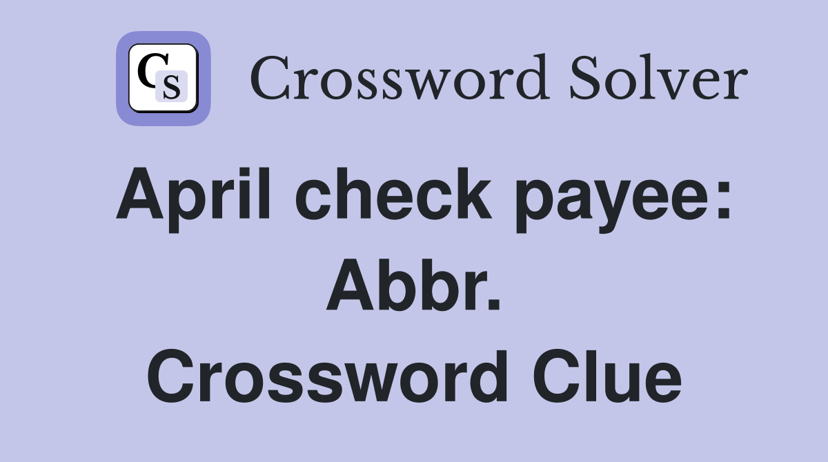 April check payee: Abbr. Crossword Clue