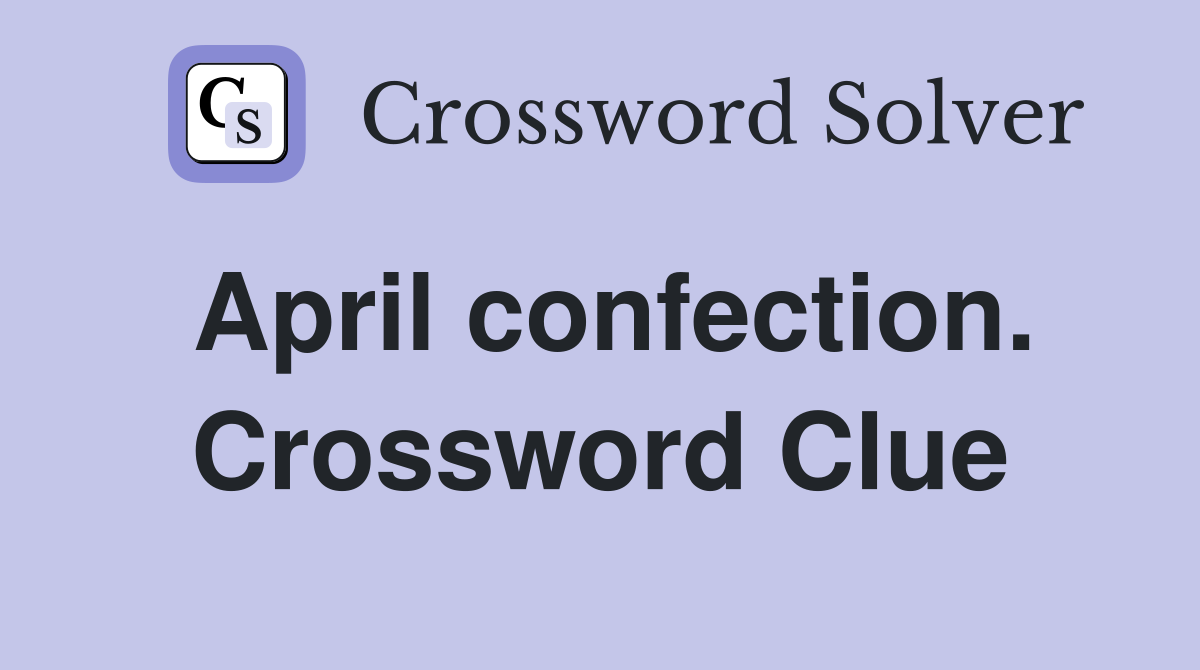 April confection. Crossword Clue