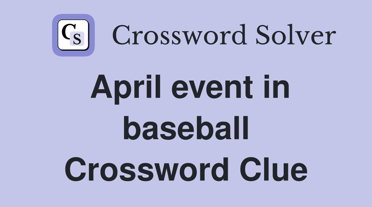 April event in baseball Crossword Clue