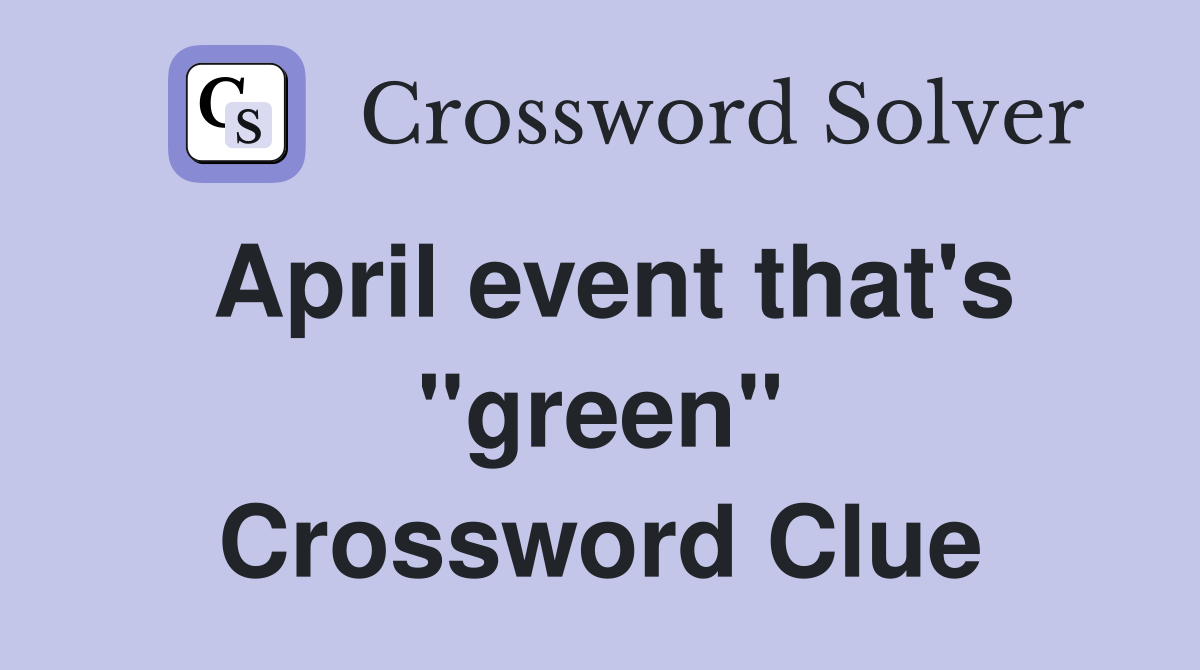 April event that's "green" Crossword Clue