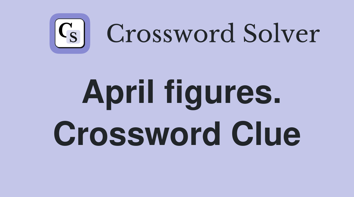 April figures. Crossword Clue