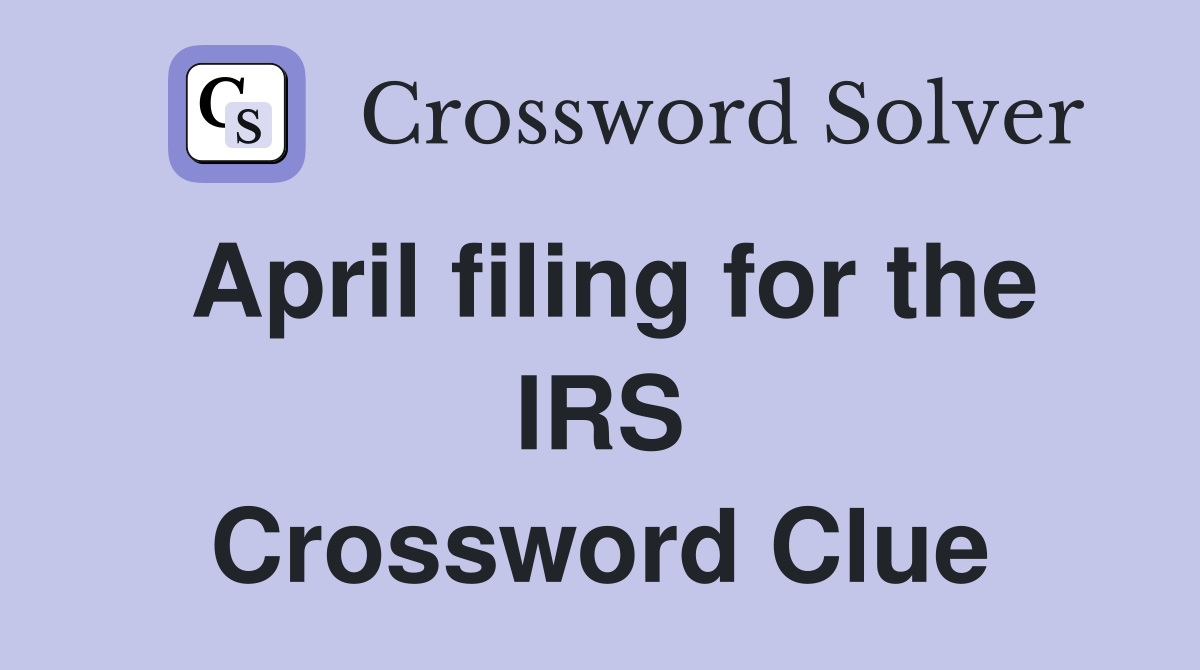 April filing for the IRS Crossword Clue