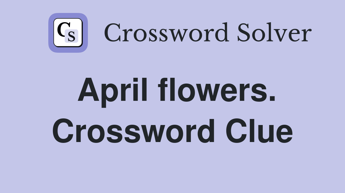 April flowers. Crossword Clue