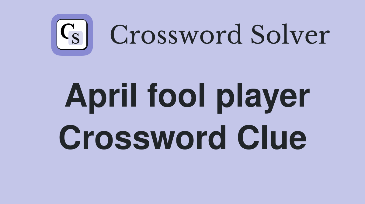 April fool player Crossword Clue
