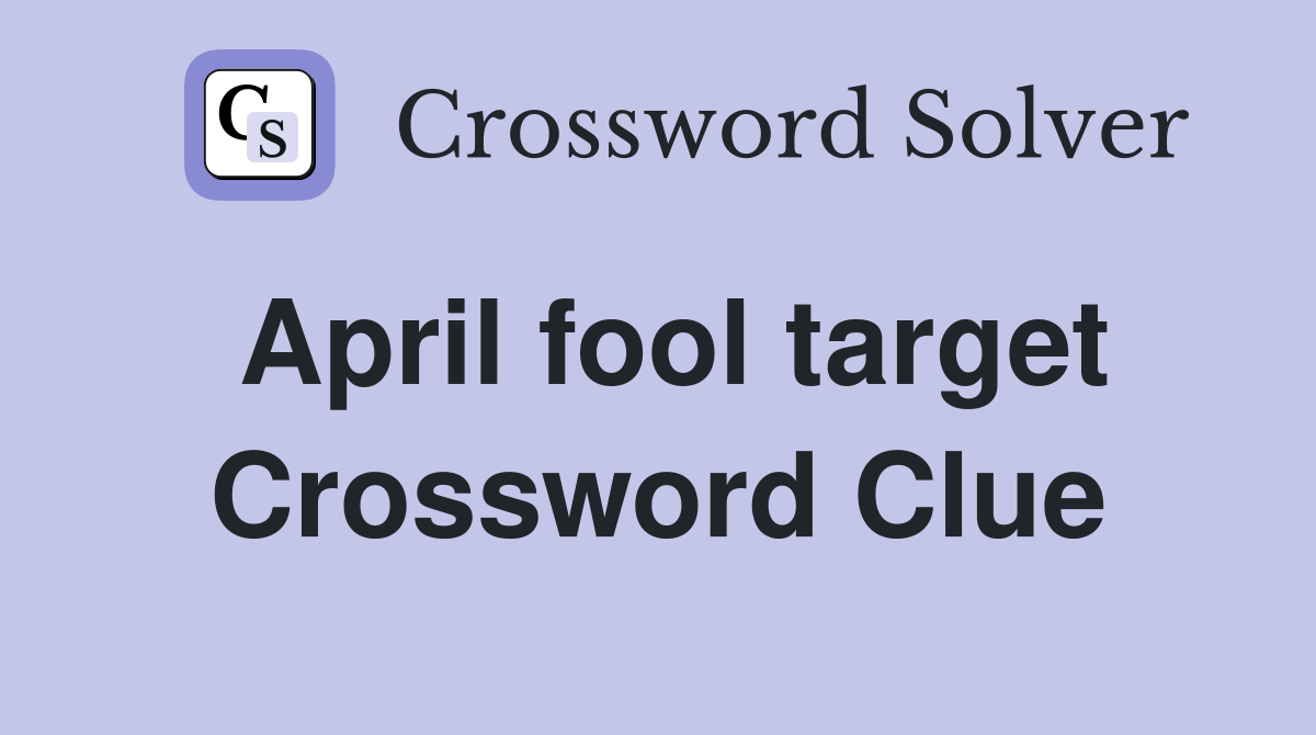 April fool target Crossword Clue