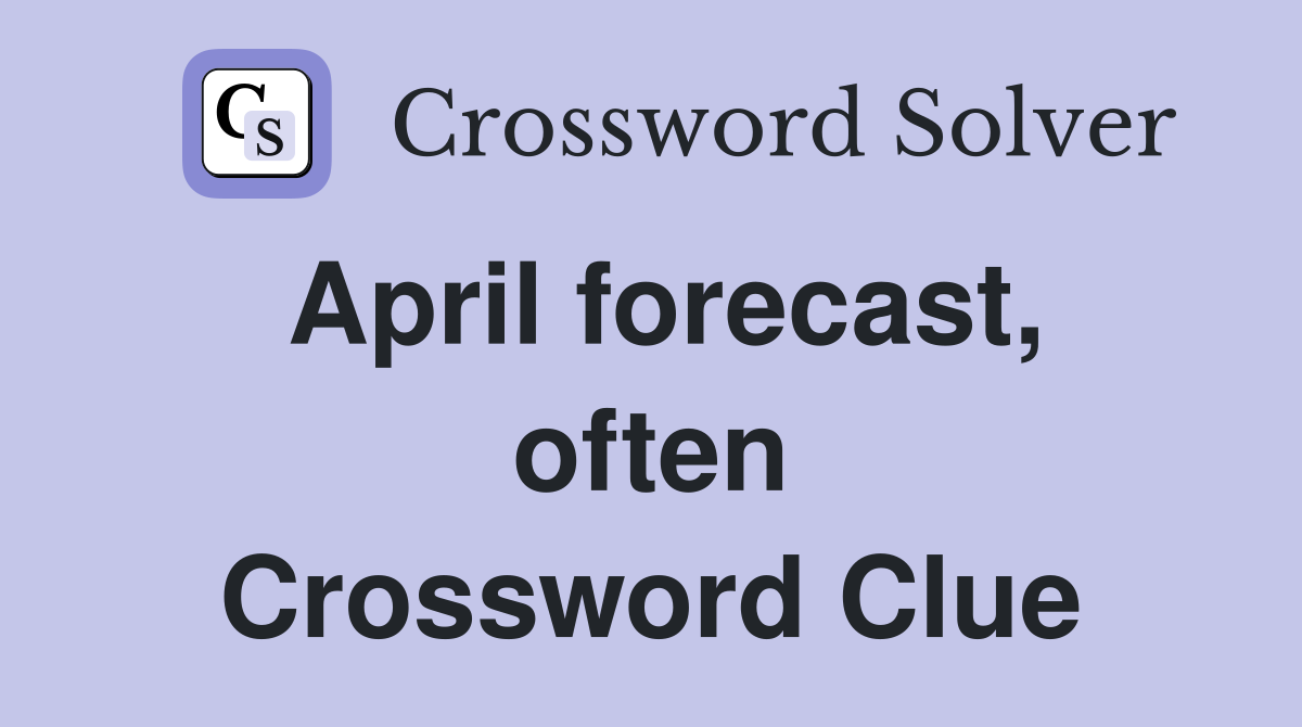 April forecast, often Crossword Clue