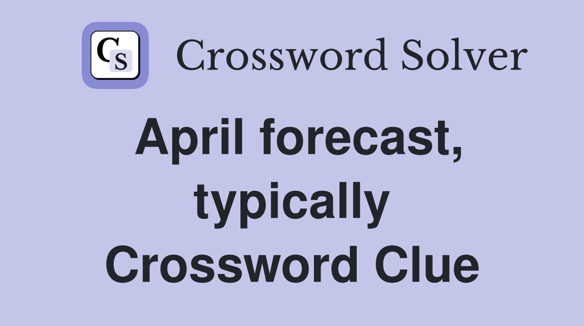 April forecast, typically Crossword Clue