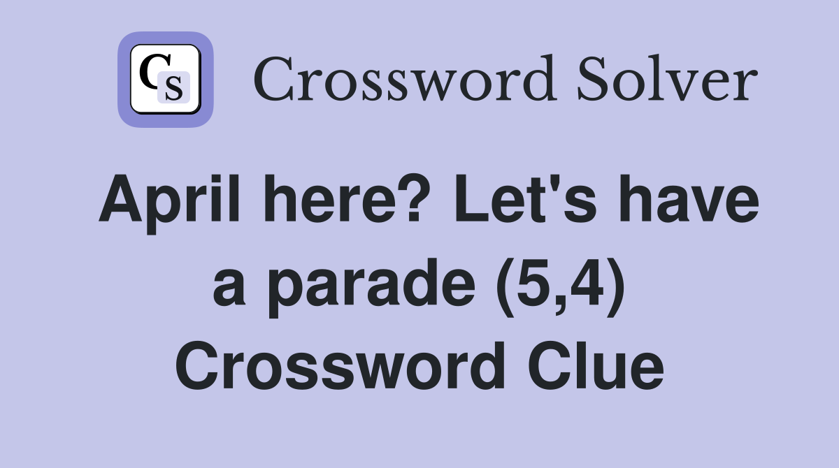 April here? Let's have a parade (5,4) Crossword Clue