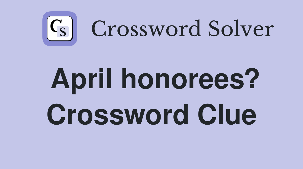 April honorees? Crossword Clue