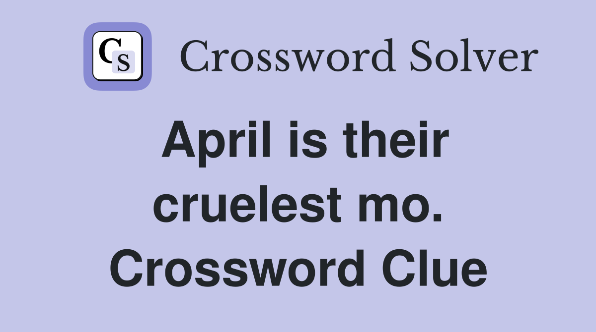 April is their cruelest mo. Crossword Clue
