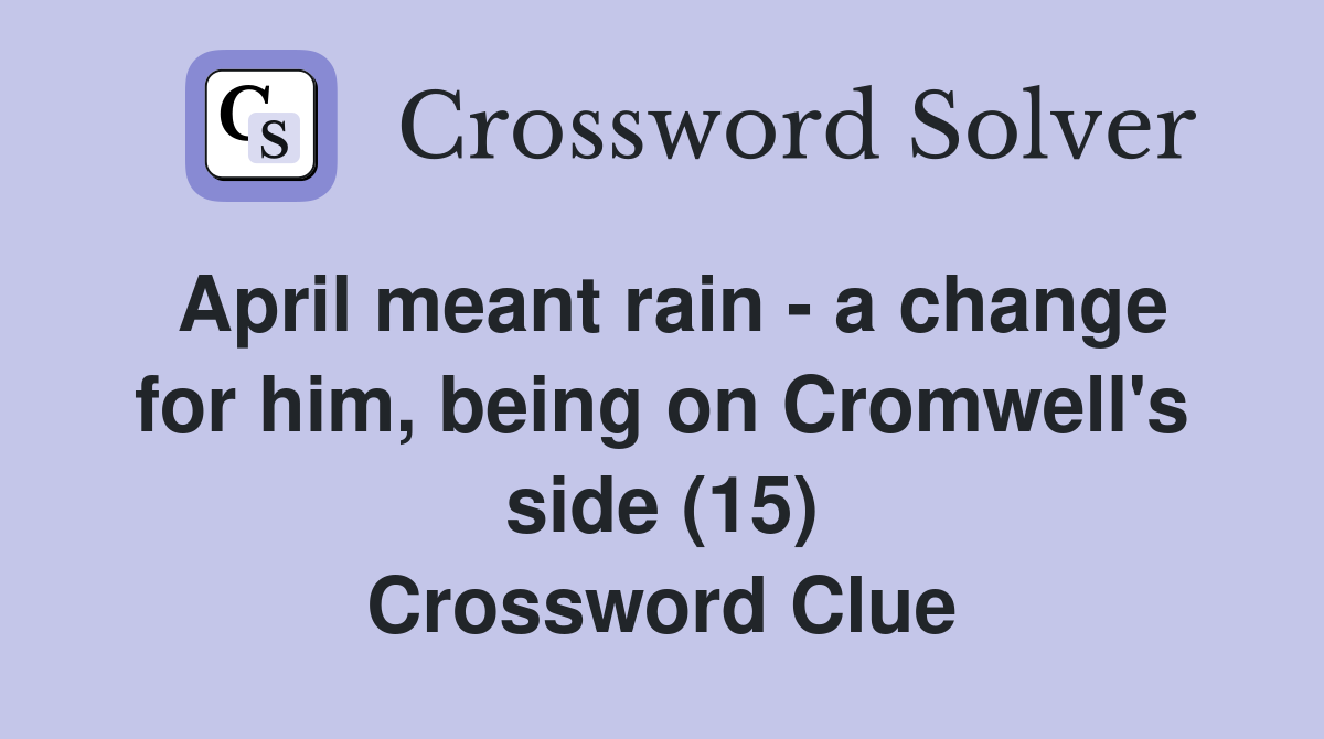 April meant rain - a change for him, being on Cromwell's side (15) Crossword Clue