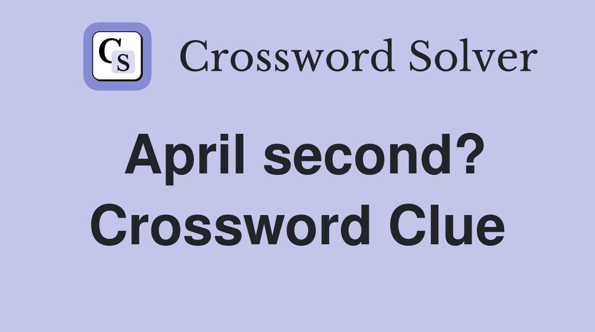 April second? Crossword Clue