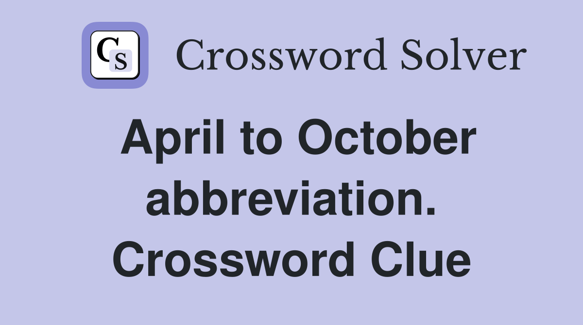 April to October abbreviation. Crossword Clue