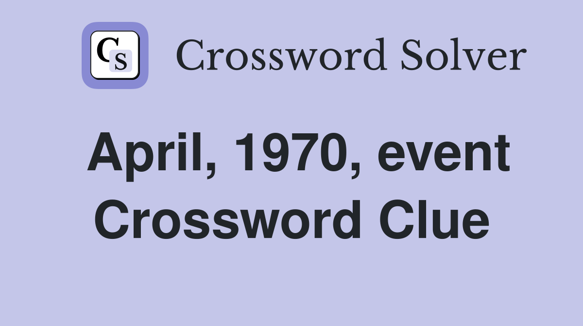 April, 1970, event Crossword Clue