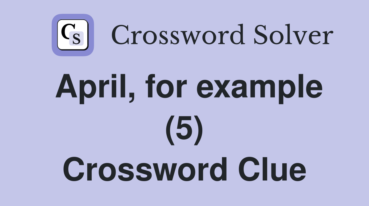 April, for example (5) Crossword Clue
