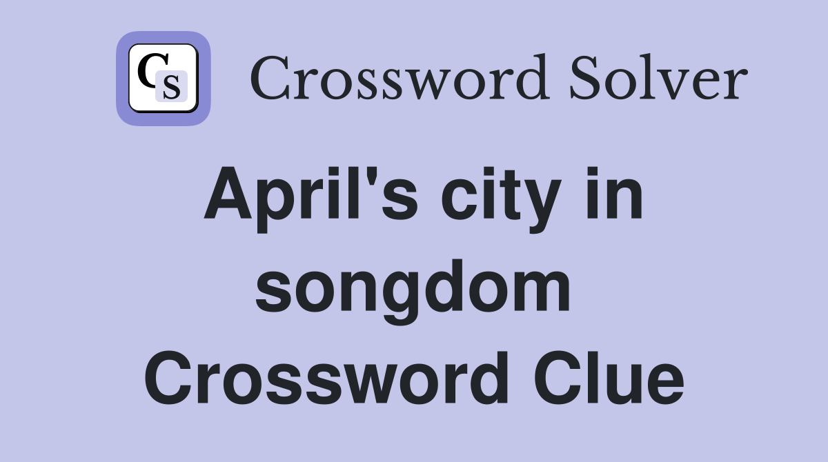 April's city in songdom Crossword Clue