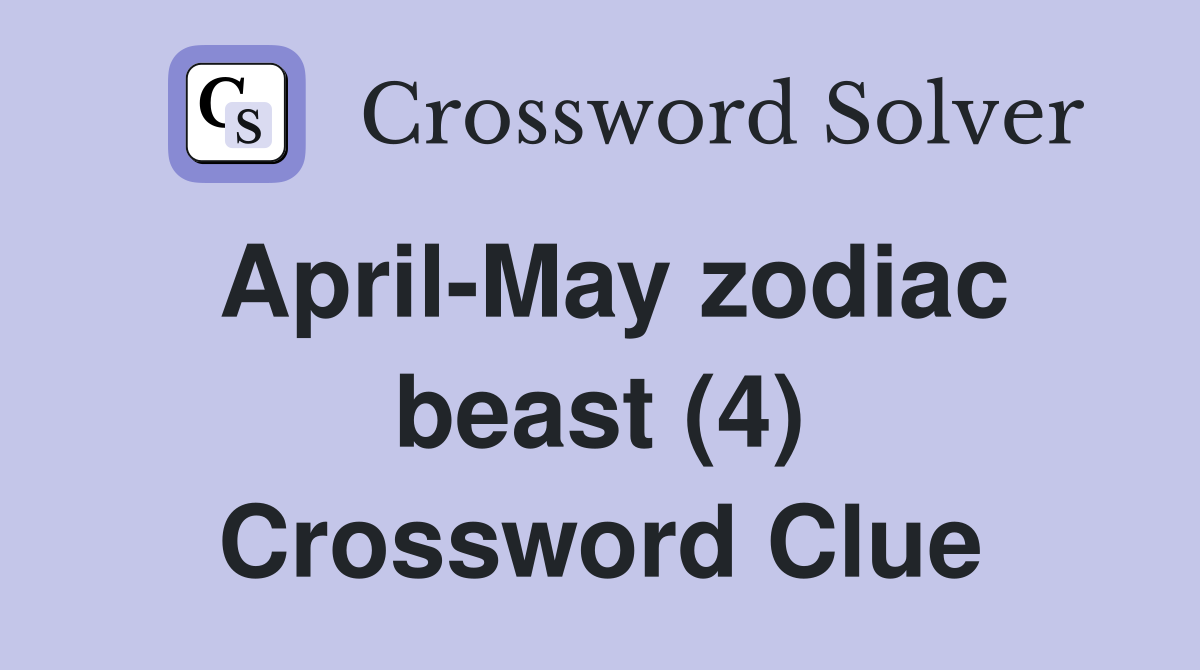April-May zodiac beast (4) Crossword Clue