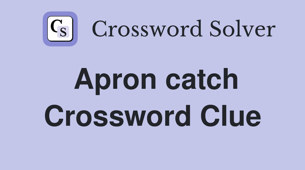 Apron catch Crossword Clue
