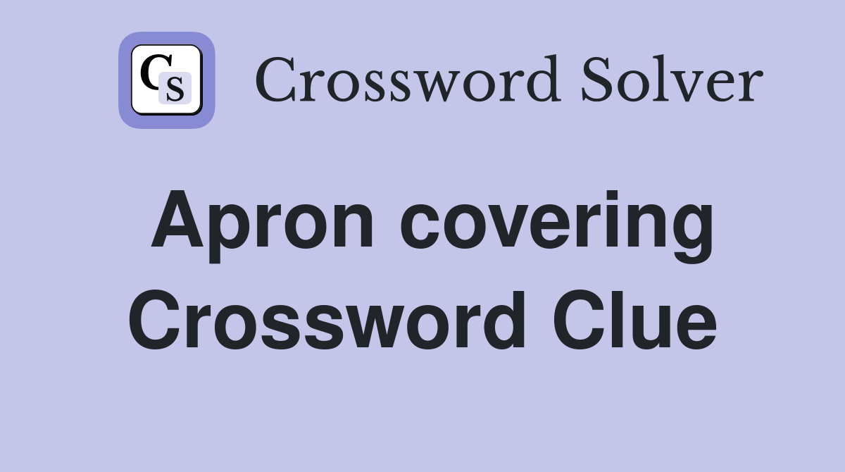 Apron covering Crossword Clue