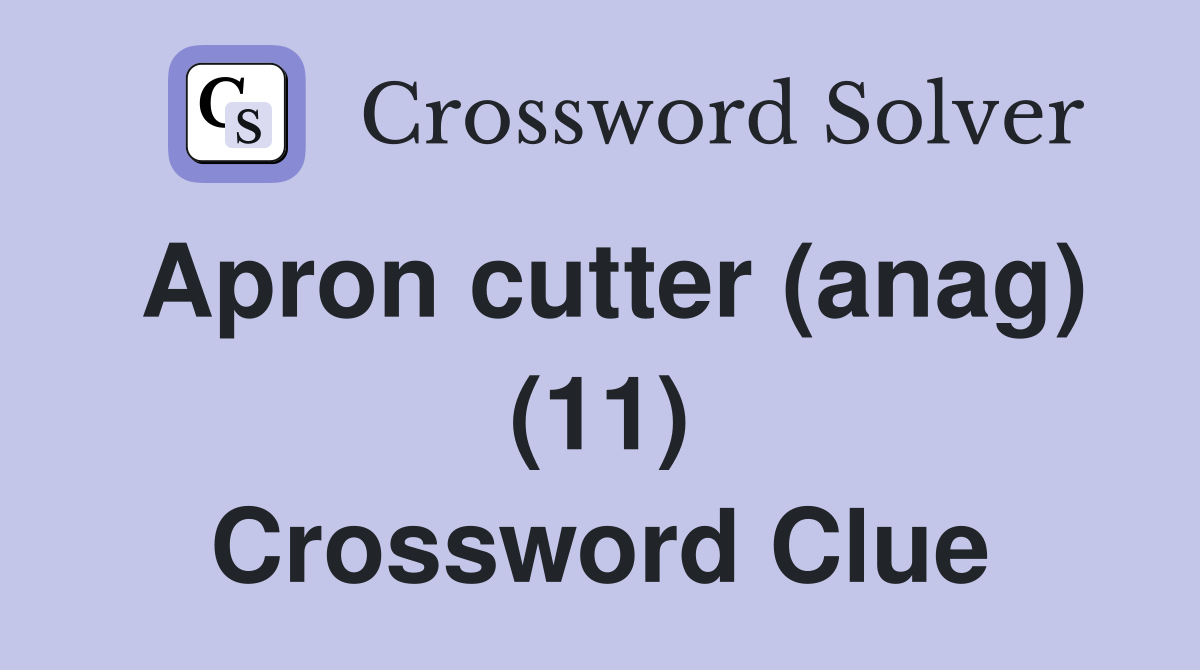 Apron cutter (anag) (11) Crossword Clue